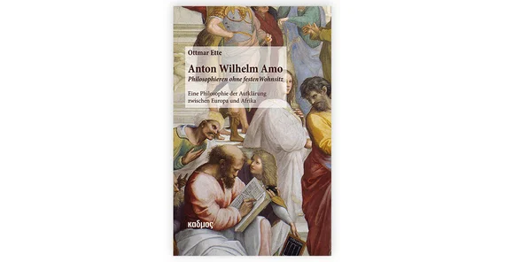 Buchcover: Ottmar Ette: Anton Wilhelm Amo. Philosophieren ohne festen Wohnsitz